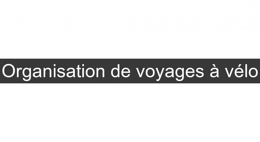 Organisation de voyages à vélo Organisation de voyages à vélo