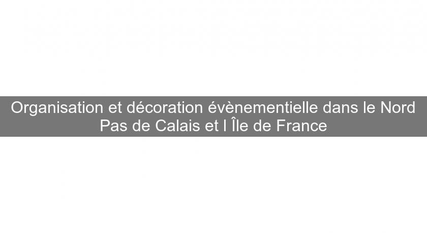 Organisation et décoration évènementielle dans le Nord Pas de Calais et l'Île de France Organisation et décoration évènementielle dans le Nord Pas de Calais et l'Île de France