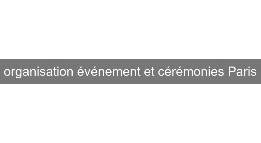 organisation événement et cérémonies Paris organisation événement et cérémonies Paris