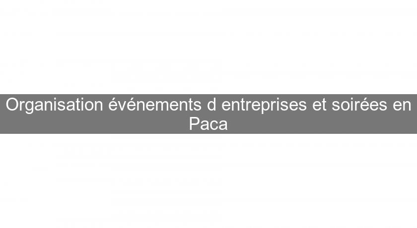 Organisation événements d'entreprises et soirées en Paca