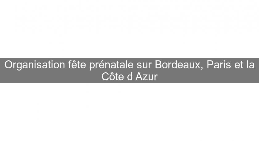 Organisation fête prénatale sur Bordeaux, Paris et la Côte d'Azur Organisation fête prénatale sur Bordeaux, Paris et la Côte d'Azur