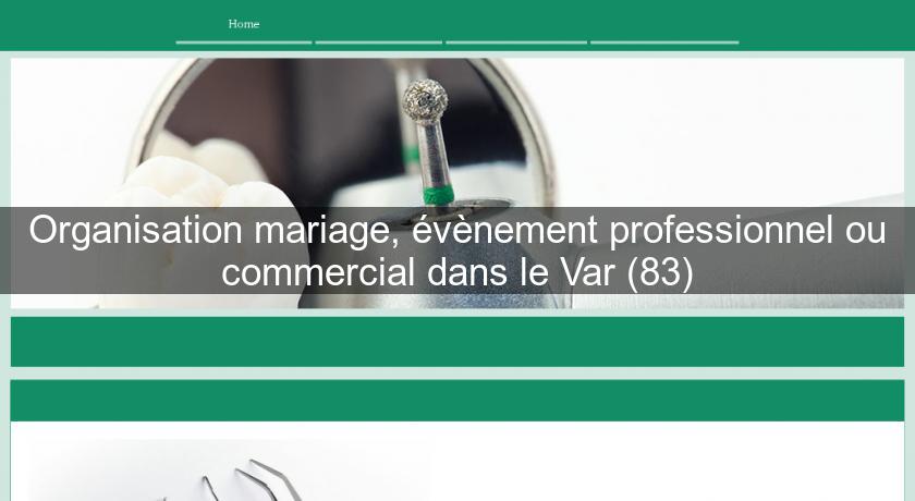 Organisation mariage, évènement professionnel ou commercial dans le Var (83)