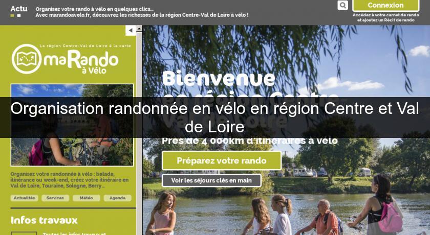 Organisation randonnée en vélo en région Centre et Val de Loire Organisation randonnée en vélo en région Centre et Val de Loire