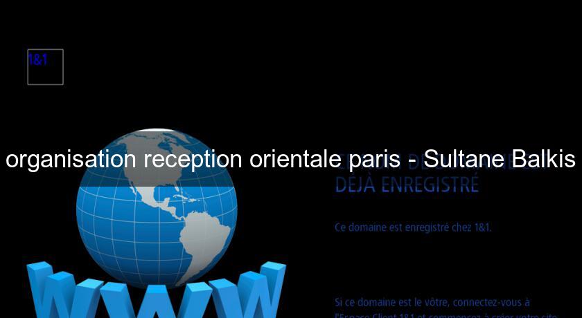 organisation reception orientale paris - Sultane Balkis