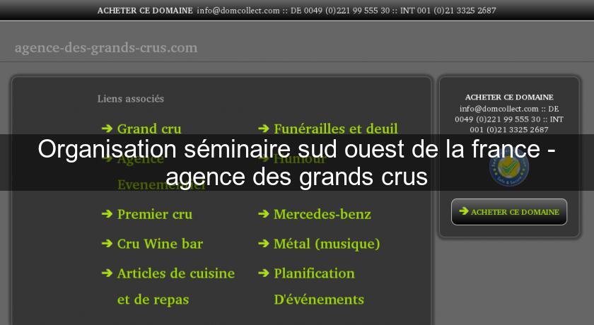 Organisation séminaire sud ouest de la france - agence des grands crus Organisation séminaire sud ouest de la france - agence des grands crus