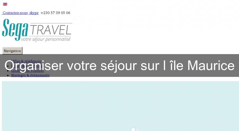 Organiser votre séjour sur l'île Maurice Organiser votre séjour sur l'île Maurice