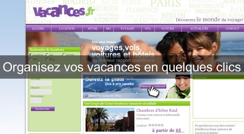 Organisez vos vacances en quelques clics Organisez vos vacances en quelques clics