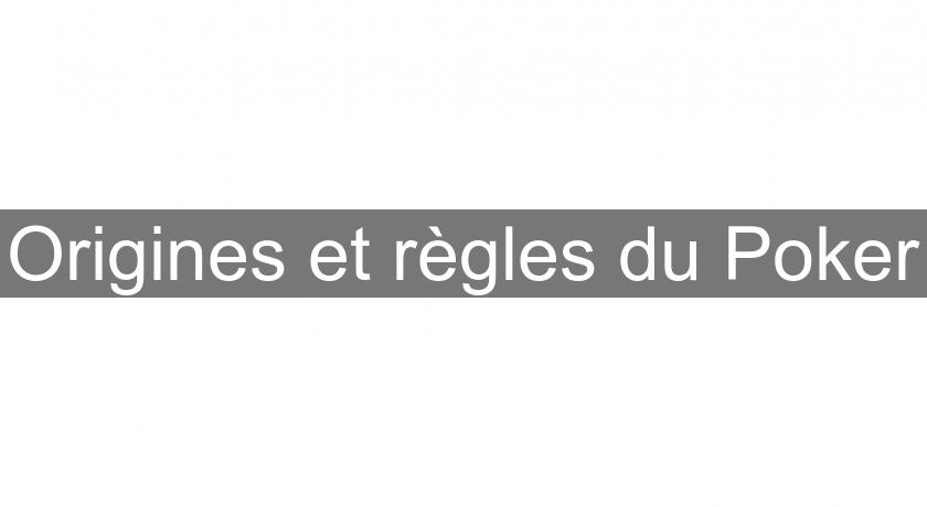 Origines et règles du Poker Origines et règles du Poker
