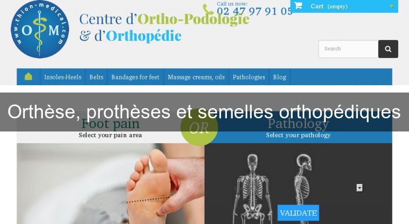 Orthèse, prothèses et semelles orthopédiques Orthèse, prothèses et semelles orthopédiques