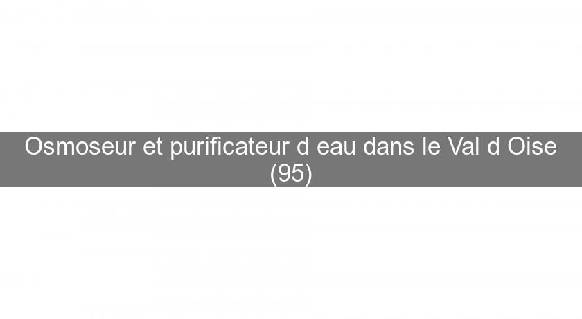 Osmoseur et purificateur d'eau dans le Val d'Oise (95)