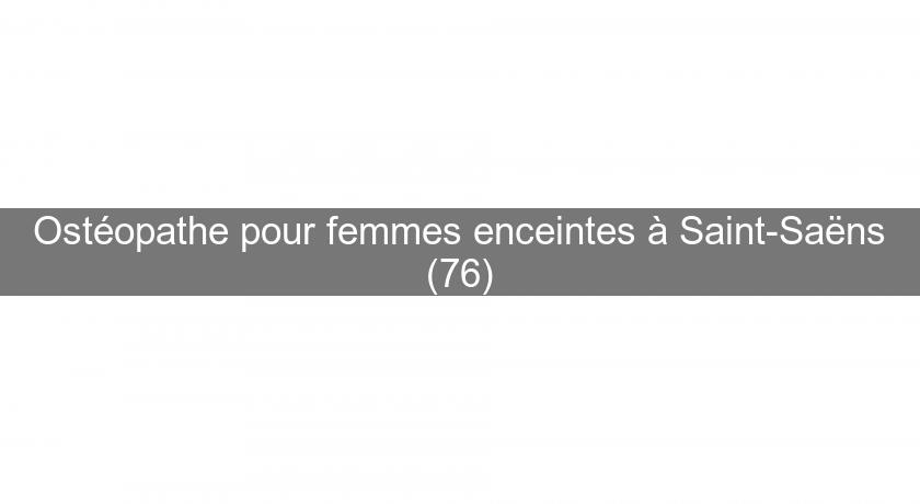 Ostéopathe pour femmes enceintes à Saint-Saëns (76) Ostéopathe pour femmes enceintes à Saint-Saëns (76)