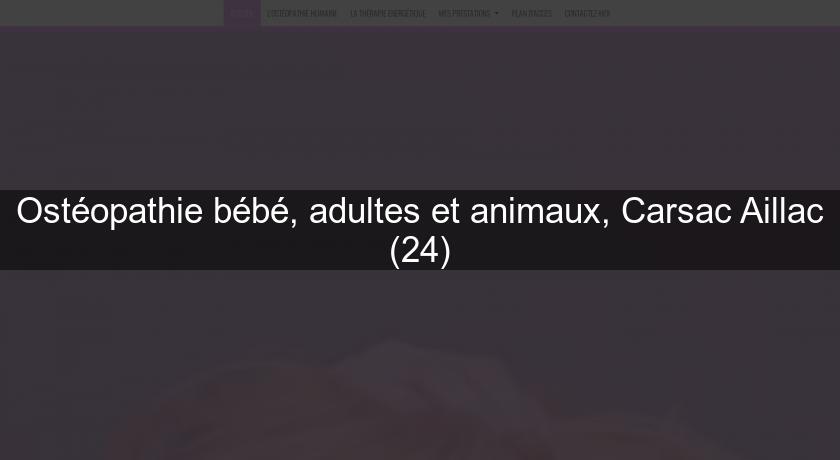 Ostéopathie bébé, adultes et animaux, Carsac Aillac (24) Ostéopathie bébé, adultes et animaux, Carsac Aillac (24)