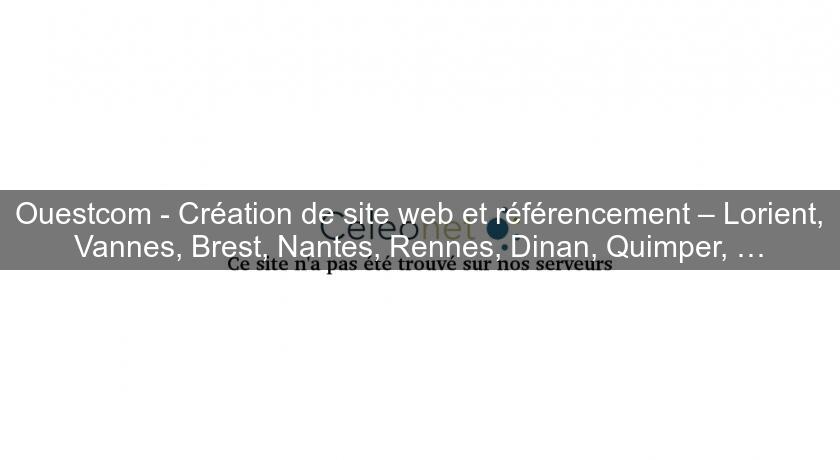Ouestcom - Création de site web et référencement – Lorient, Vannes, Brest, Nantes, Rennes, Dinan, Quimper, …