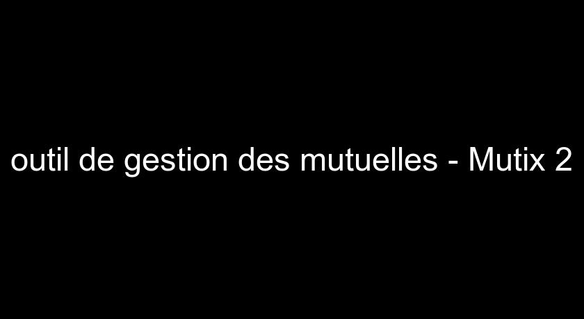 outil de gestion des mutuelles - Mutix 2