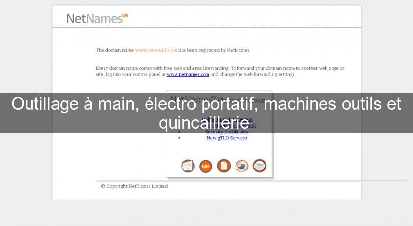 Outillage à main, électro portatif, machines outils et quincaillerie 