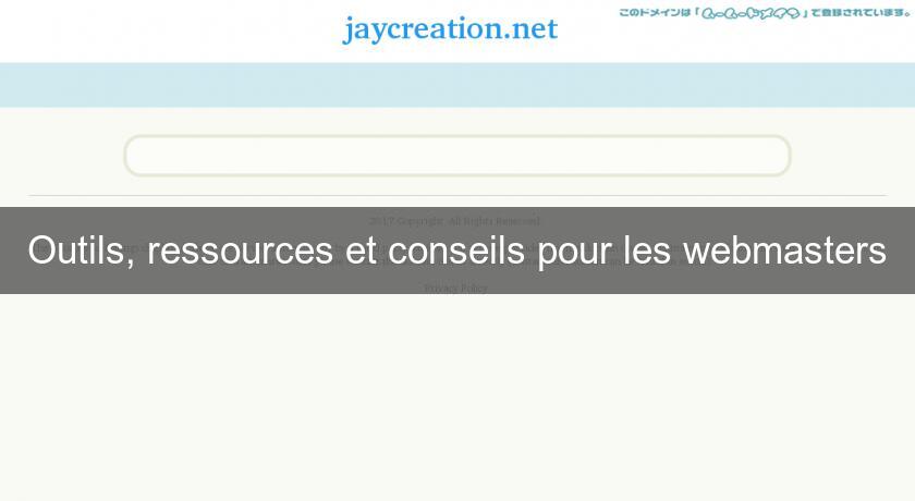 Outils, ressources et conseils pour les webmasters Outils, ressources et conseils pour les webmasters
