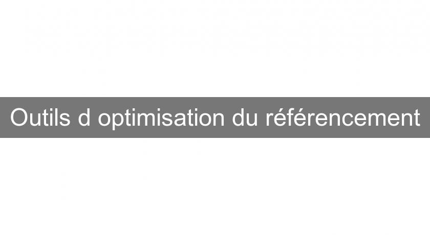 Outils d'optimisation du référencement Outils d'optimisation du référencement