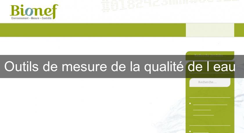 Outils de mesure de la qualité de l'eau Outils de mesure de la qualité de l'eau