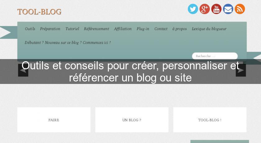 Outils et conseils pour créer, personnaliser et référencer un blog ou site Outils et conseils pour créer, personnaliser et référencer un blog ou site