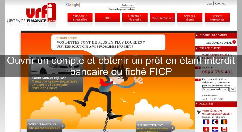 Ouvrir un compte et obtenir un prêt en étant interdit bancaire ou fiché FICP Ouvrir un compte et obtenir un prêt en étant interdit bancaire ou fiché FICP