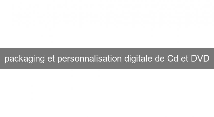 packaging et personnalisation digitale de Cd et DVD