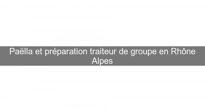 Paëlla et préparation traiteur de groupe en Rhône Alpes