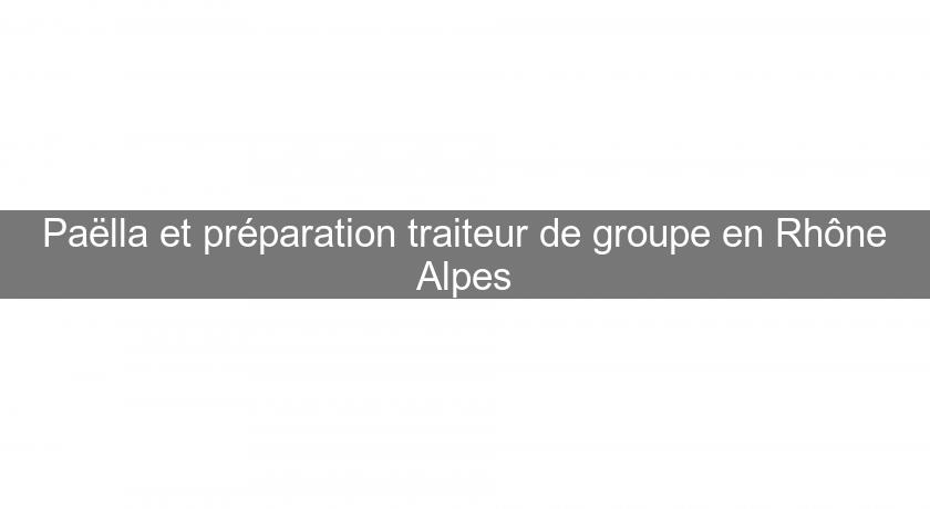 Paëlla et préparation traiteur de groupe en Rhône Alpes Paëlla et préparation traiteur de groupe en Rhône Alpes