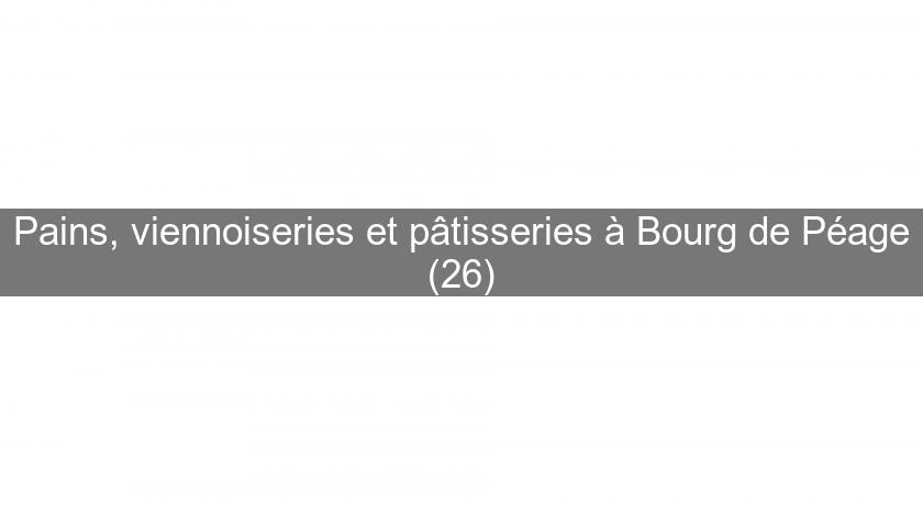 Pains, viennoiseries et pâtisseries à Bourg de Péage (26) Pains, viennoiseries et pâtisseries à Bourg de Péage (26)