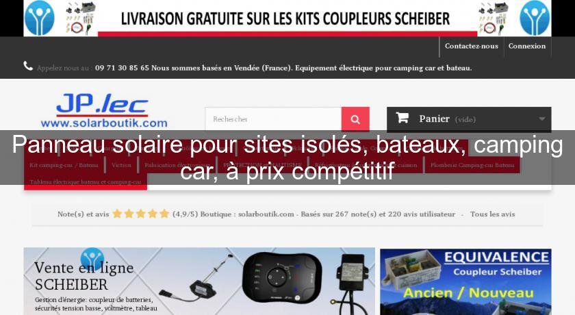 Panneau solaire pour sites isolés, bateaux, camping car, à prix compétitif