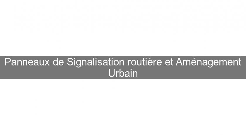 Panneaux de Signalisation routière et Aménagement Urbain