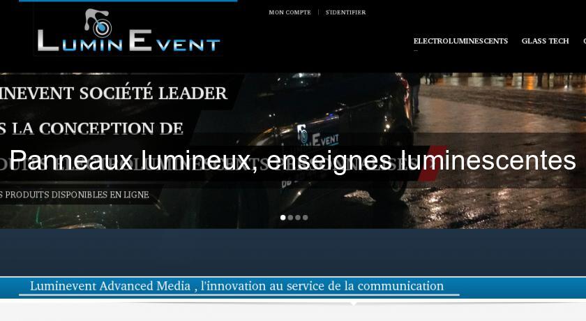 Panneaux lumineux, enseignes luminescentes Panneaux lumineux, enseignes luminescentes
