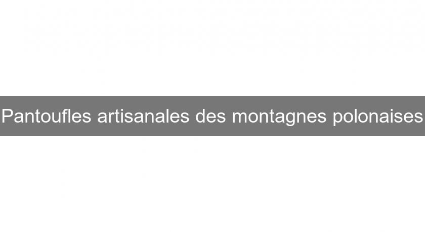 Pantoufles artisanales des montagnes polonaises Pantoufles artisanales des montagnes polonaises
