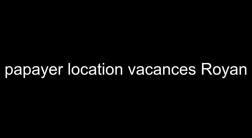 papayer location vacances Royan papayer location vacances Royan