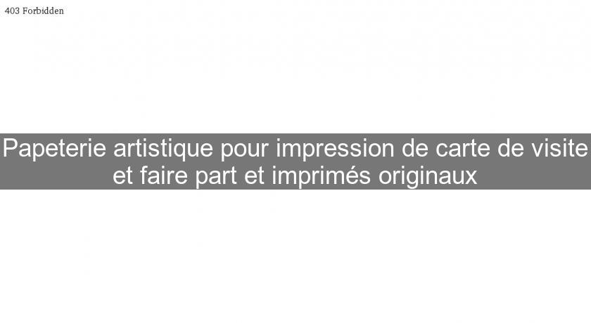 Papeterie artistique pour impression de carte de visite et faire part et imprimés originaux Papeterie artistique pour impression de carte de visite et faire part et imprimés originaux