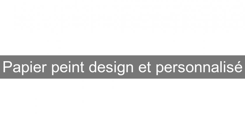 Papier peint design et personnalisé Papier peint design et personnalisé