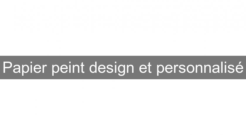 Papier peint design et personnalisé