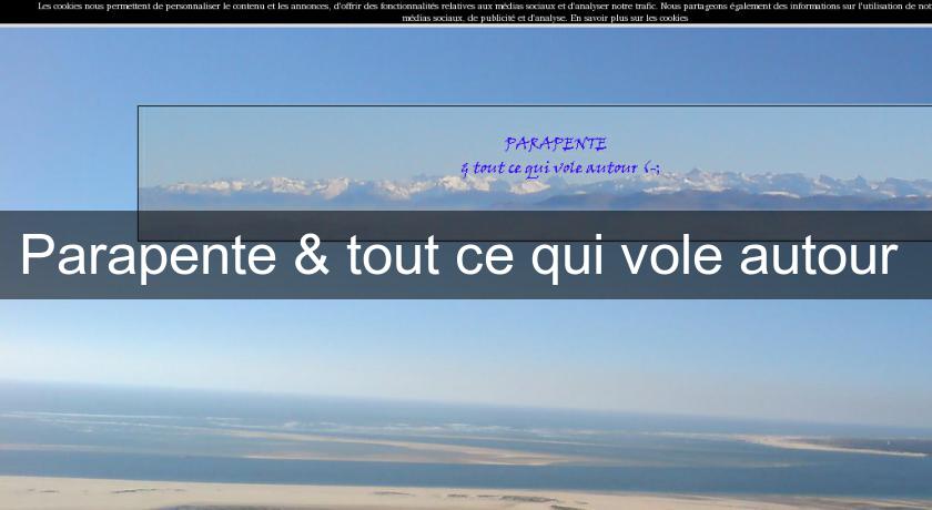 Parapente & tout ce qui vole autour Parapente & tout ce qui vole autour