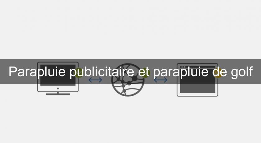 Parapluie publicitaire et parapluie de golf Parapluie publicitaire et parapluie de golf