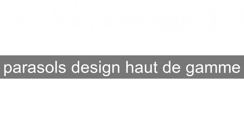 parasols design haut de gamme parasols design haut de gamme