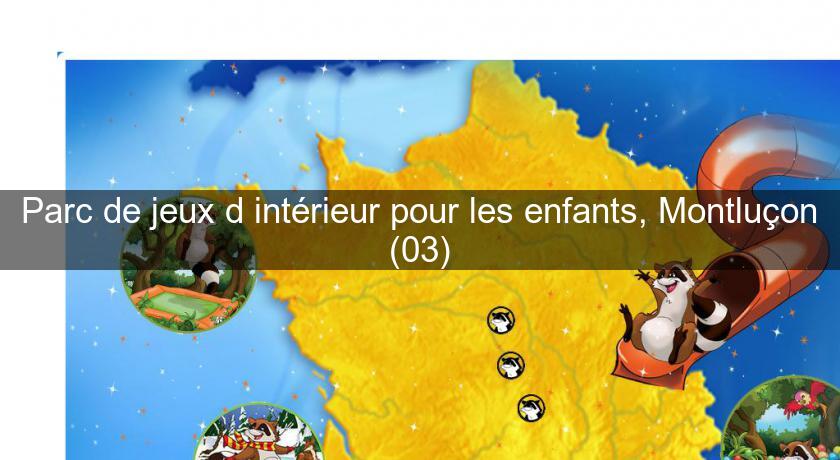 Top des parcs indoor pour enfants près de Clermont-Ferrand