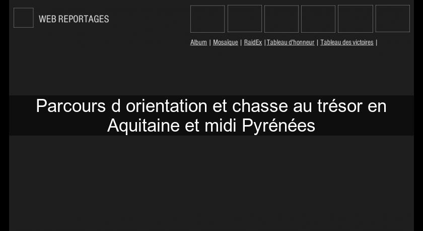 Parcours d'orientation et chasse au trésor en Aquitaine et midi Pyrénées