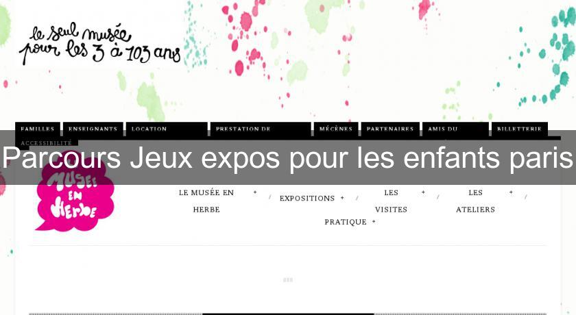 Parcours Jeux expos pour les enfants paris