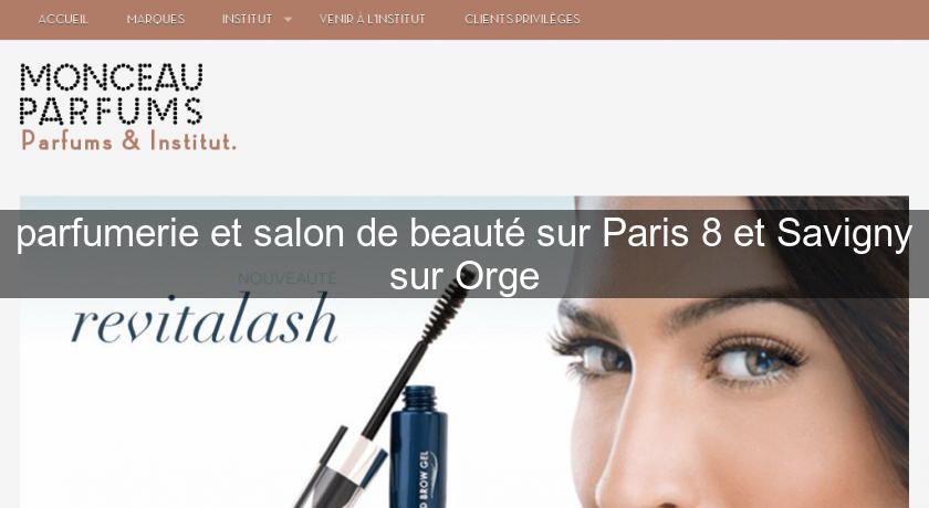 parfumerie et salon de beauté sur Paris 8 et Savigny sur Orge