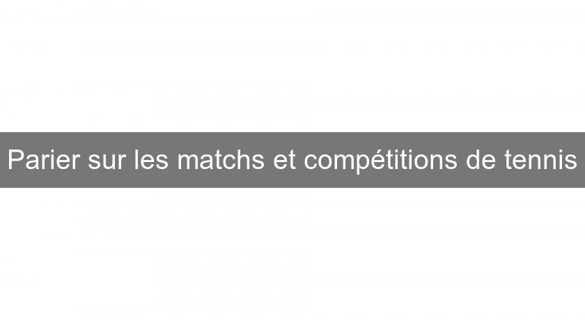 Parier sur les matchs et compétitions de tennis Parier sur les matchs et compétitions de tennis