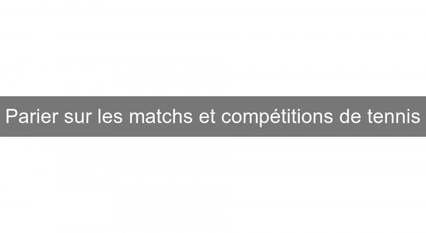 Parier sur les matchs et compétitions de tennis