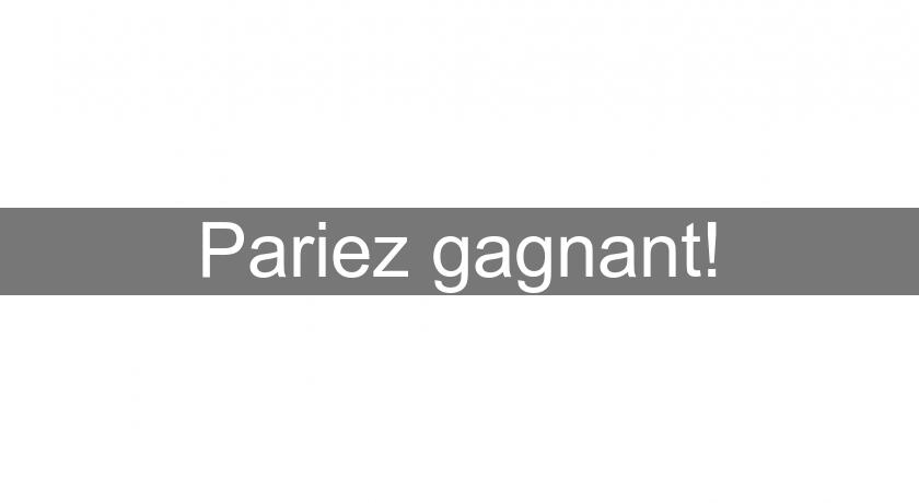 Pariez gagnant!