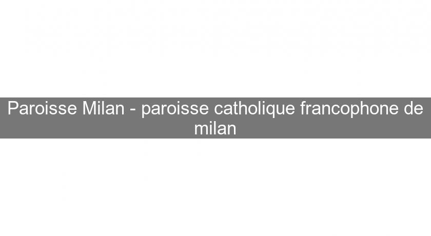 Paroisse Milan - paroisse catholique francophone de milan