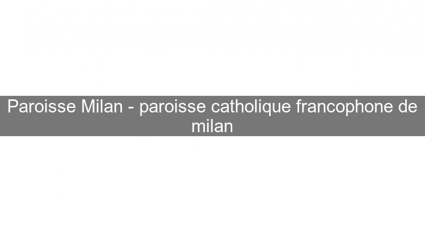 Paroisse Milan - paroisse catholique francophone de milan Paroisse Milan - paroisse catholique francophone de milan