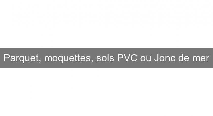 Parquet, moquettes, sols PVC ou Jonc de mer