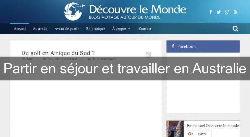 Partir en séjour et travailler en Australie Partir en séjour et travailler en Australie